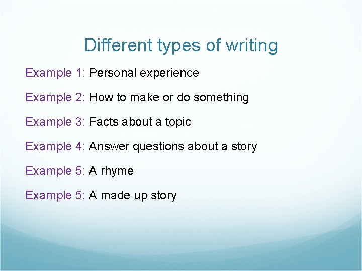 Different types of writing Example 1: Personal experience Example 2: How to make or