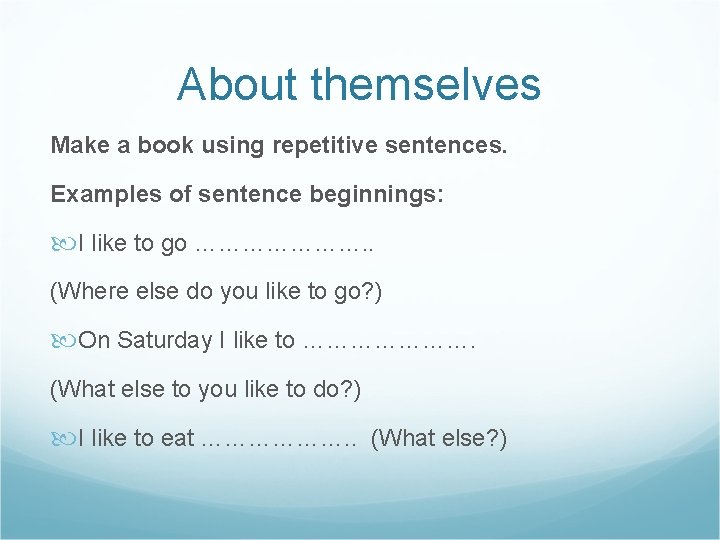 About themselves Make a book using repetitive sentences. Examples of sentence beginnings: I like