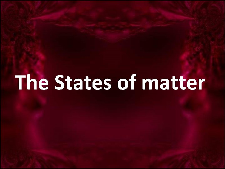 The States of matter 