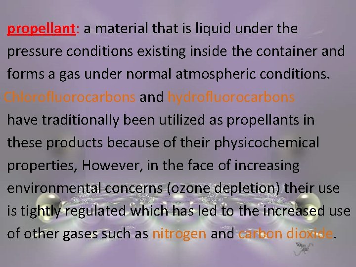 propellant: a material that is liquid under the pressure conditions existing inside the container