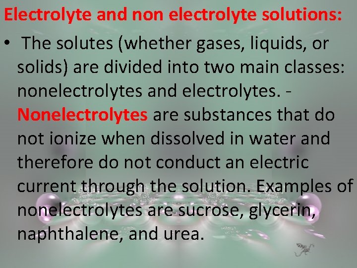 Electrolyte and non electrolyte solutions: • The solutes (whether gases, liquids, or solids) are