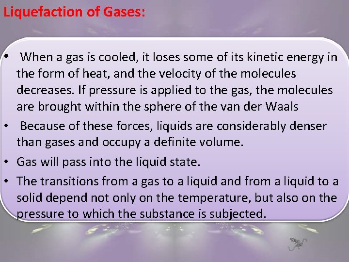 Liquefaction of Gases: • When a gas is cooled, it loses some of its