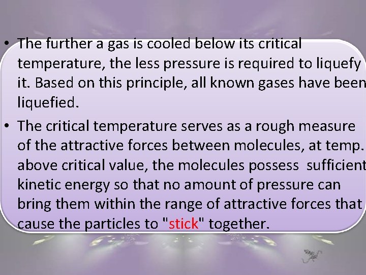  • The further a gas is cooled below its critical temperature, the less