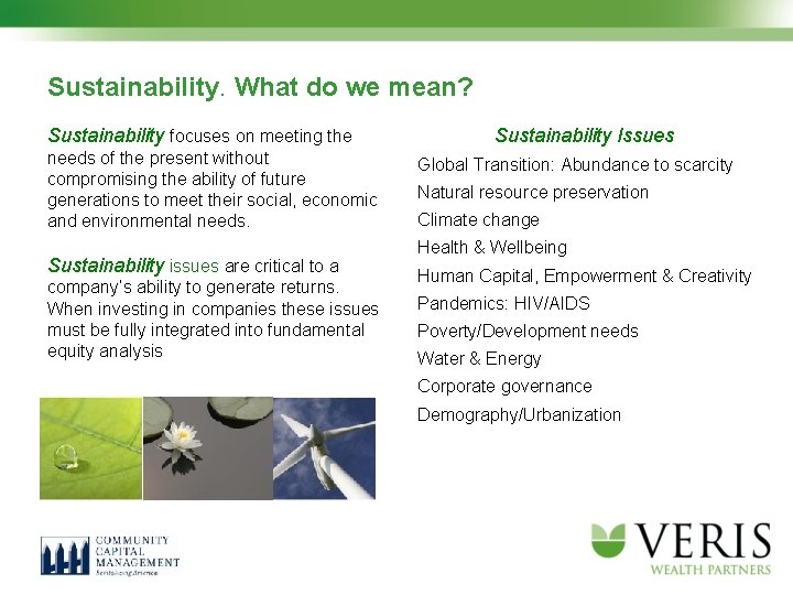 Sustainability. What do we mean? Sustainability focuses on meeting the needs of the present