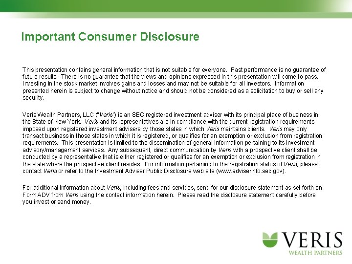 Important Consumer Disclosure This presentation contains general information that is not suitable for everyone.