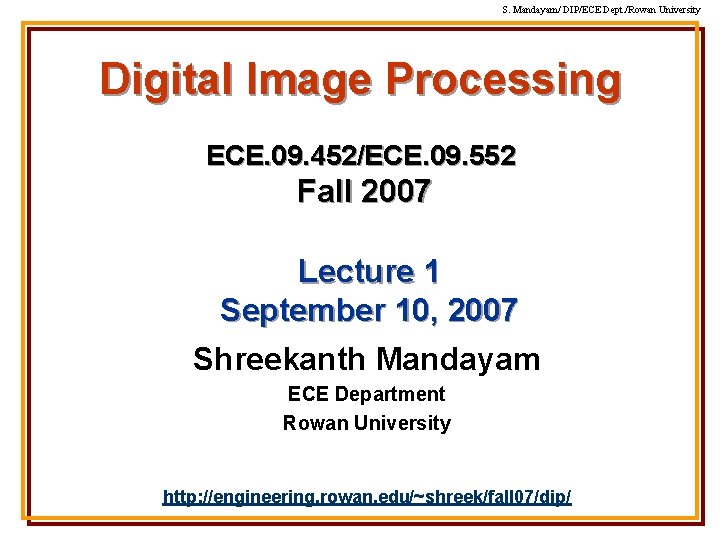 S. Mandayam/ DIP/ECE Dept. /Rowan University Digital Image Processing ECE. 09. 452/ECE. 09. 552 S. Mandayam/ DIP/ECE Dept. /Rowan University Digital Image Processing ECE. 09. 452/ECE. 09. 552