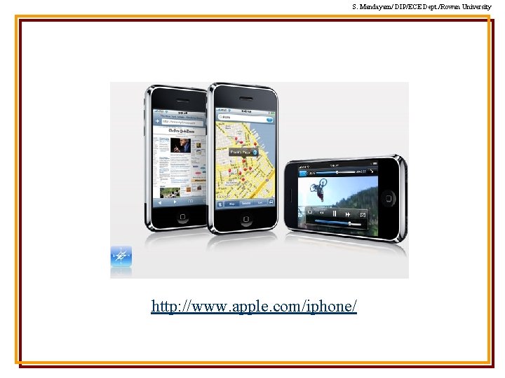 S. Mandayam/ DIP/ECE Dept. /Rowan University http: //www. apple. com/iphone/ S. Mandayam/ DIP/ECE Dept. /Rowan University http: //www. apple. com/iphone/