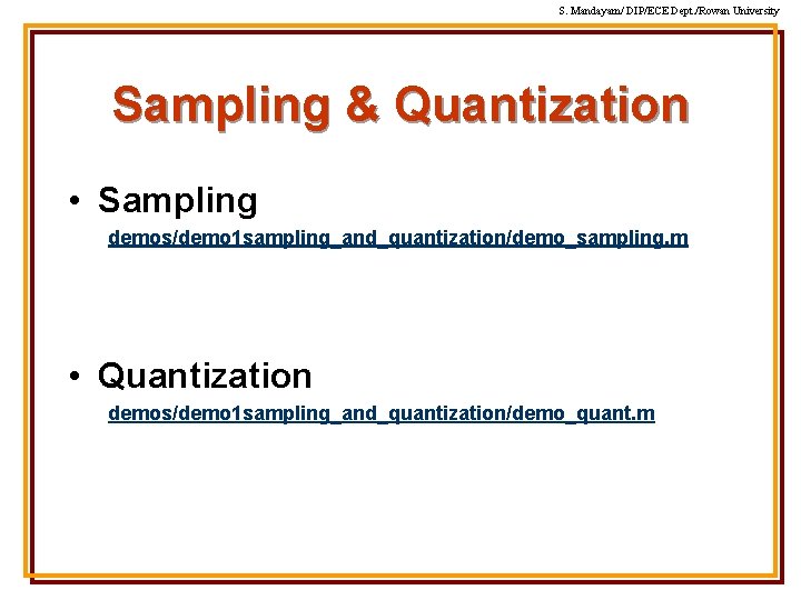 S. Mandayam/ DIP/ECE Dept. /Rowan University Sampling & Quantization • Sampling demos/demo 1 sampling_and_quantization/demo_sampling. S. Mandayam/ DIP/ECE Dept. /Rowan University Sampling & Quantization • Sampling demos/demo 1 sampling_and_quantization/demo_sampling.