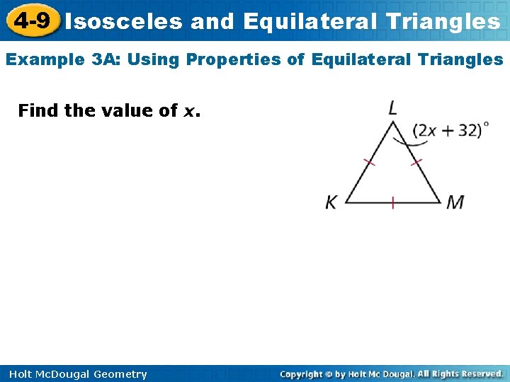 4 -9 Isosceles and Equilateral Triangles Example 3 A: Using Properties of Equilateral Triangles 4 -9 Isosceles and Equilateral Triangles Example 3 A: Using Properties of Equilateral Triangles