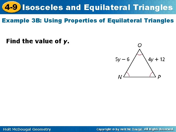 4 -9 Isosceles and Equilateral Triangles Example 3 B: Using Properties of Equilateral Triangles 4 -9 Isosceles and Equilateral Triangles Example 3 B: Using Properties of Equilateral Triangles