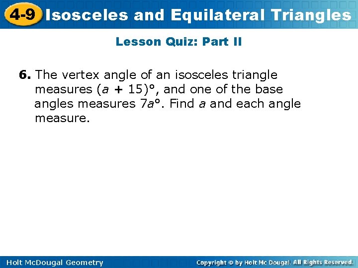 4 -9 Isosceles and Equilateral Triangles Lesson Quiz: Part II 6. The vertex angle 4 -9 Isosceles and Equilateral Triangles Lesson Quiz: Part II 6. The vertex angle