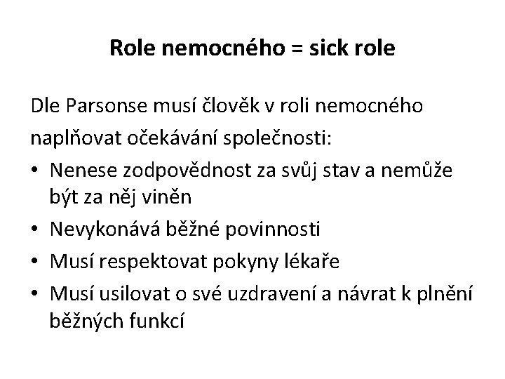 Role nemocného = sick role Dle Parsonse musí člověk v roli nemocného naplňovat očekávání