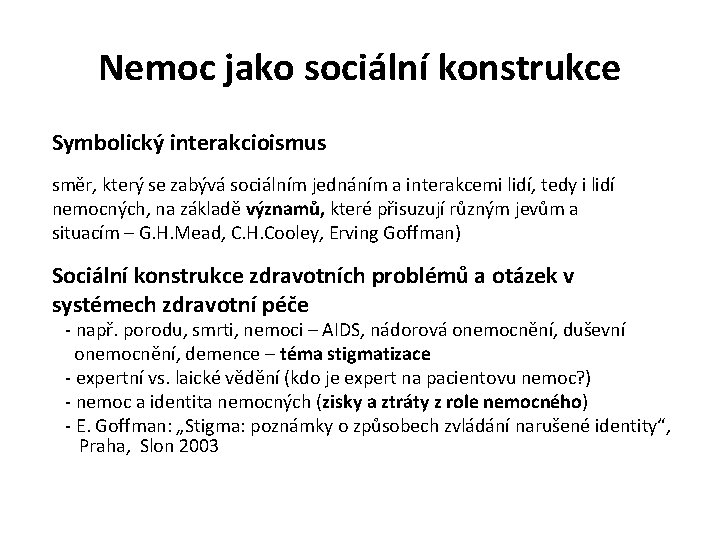 Nemoc jako sociální konstrukce Symbolický interakcioismus směr, který se zabývá sociálním jednáním a interakcemi