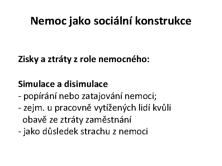 Nemoc jako sociální konstrukce Zisky a ztráty z role nemocného: Simulace a disimulace -