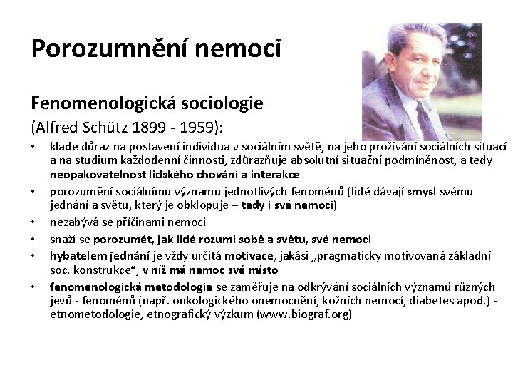 Porozumnění nemoci Fenomenologická sociologie (Alfred Schütz 1899 - 1959): • • • klade důraz