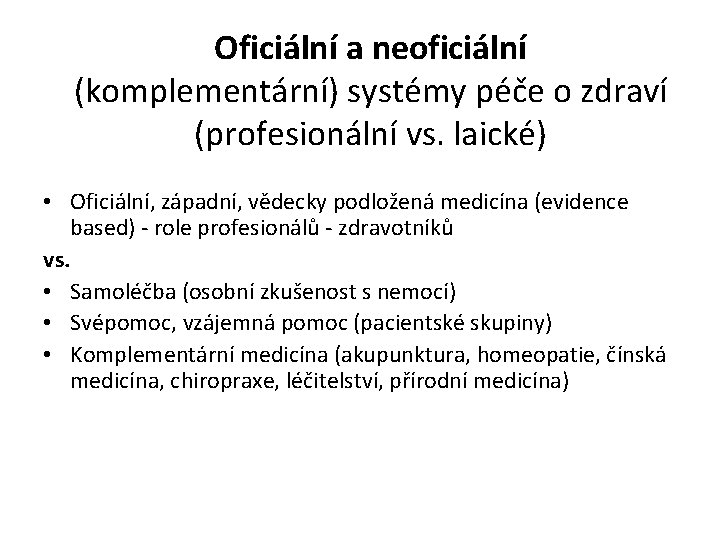 Oficiální a neoficiální (komplementární) systémy péče o zdraví (profesionální vs. laické) • Oficiální, západní,