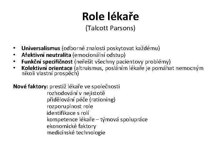 Role lékaře (Talcott Parsons) • • Universalismus (odborné znalosti poskytovat každému) Afektivní neutralita (emocionální