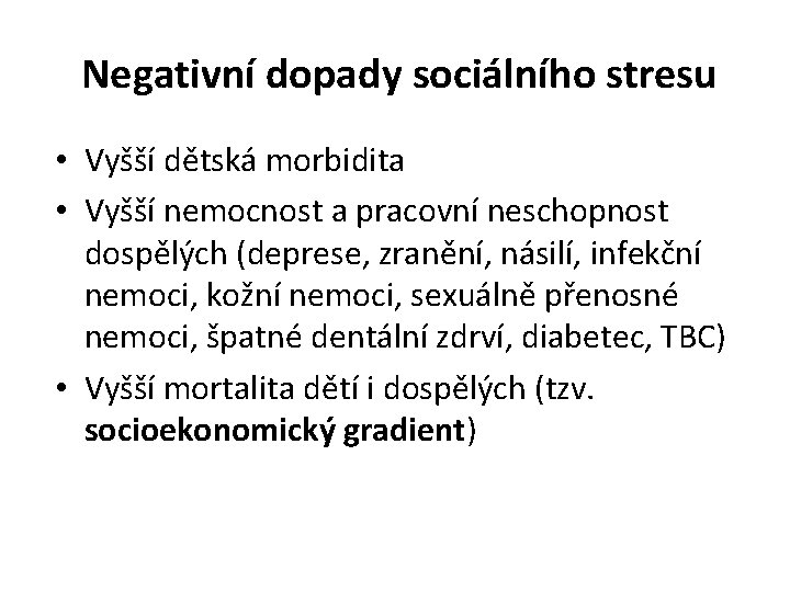 Negativní dopady sociálního stresu • Vyšší dětská morbidita • Vyšší nemocnost a pracovní neschopnost