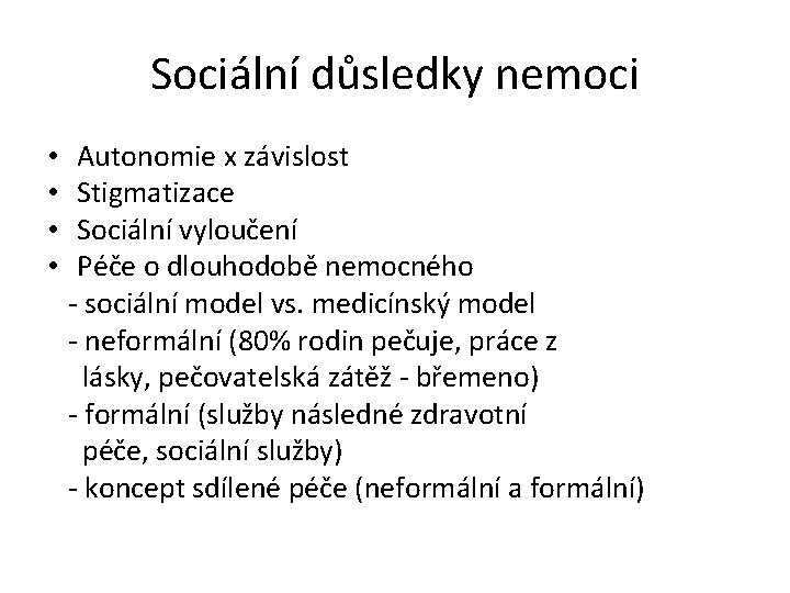 Sociální důsledky nemoci • Autonomie x závislost • Stigmatizace • Sociální vyloučení • Péče