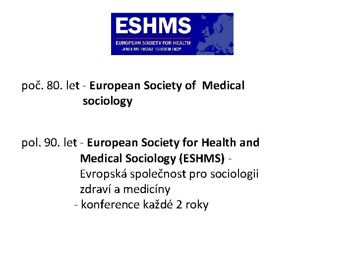 poč. 80. let - European Society of Medical sociology pol. 90. let - European