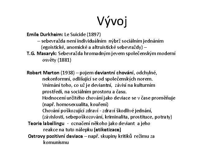 Vývoj Emile Durkheim: Le Suicide (1897) – sebevražda není individuálním nýbrž sociálním jednáním (egoistické,