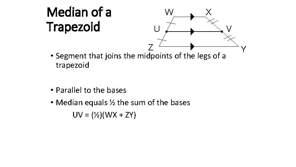 Median of a Trapezoid W U X V Z • Segment that joins the