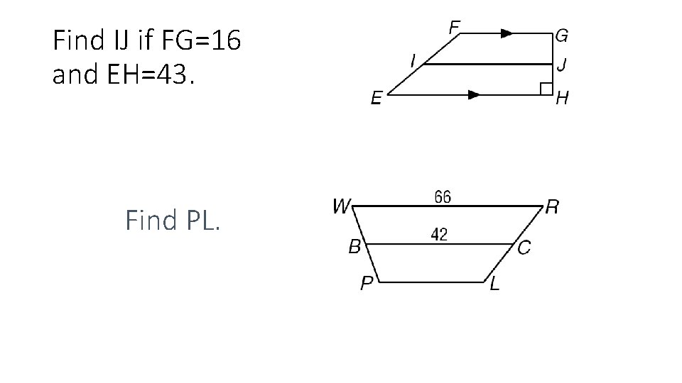 Find IJ if FG=16 and EH=43. Find PL. 