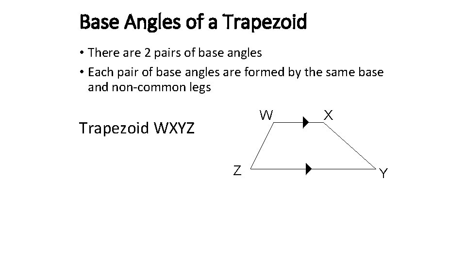 Base Angles of a Trapezoid • There are 2 pairs of base angles •