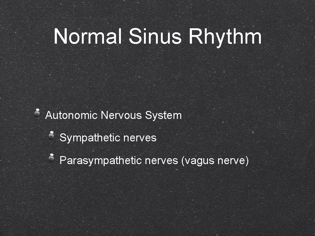 Normal Sinus Rhythm Autonomic Nervous System Sympathetic nerves Parasympathetic nerves (vagus nerve) 