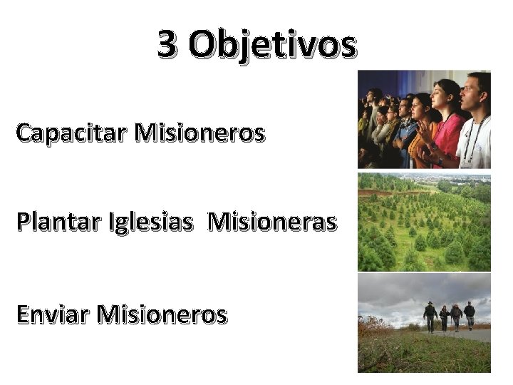 3 Objetivos Capacitar Misioneros Plantar Iglesias Misioneras Enviar Misioneros 