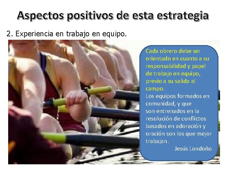 Aspectos positivos de esta estrategia 2. Experiencia en trabajo en equipo. Cada obrero debe