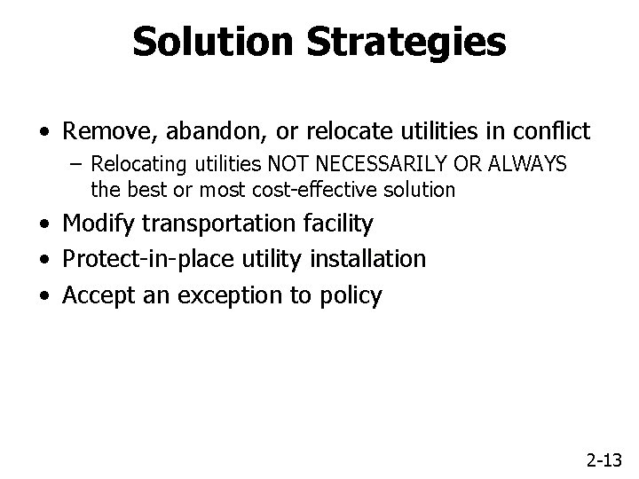 Solution Strategies • Remove, abandon, or relocate utilities in conflict – Relocating utilities NOT
