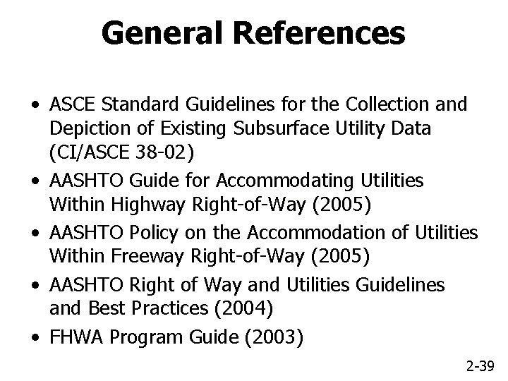 General References • ASCE Standard Guidelines for the Collection and Depiction of Existing Subsurface