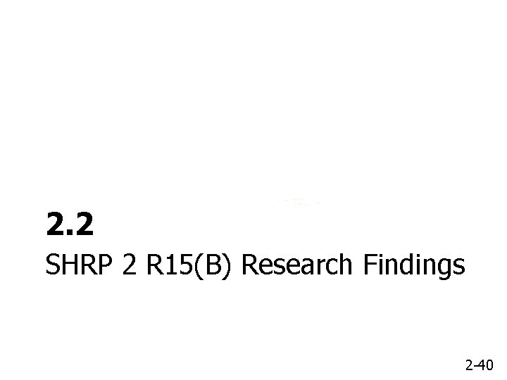 2. 2 SHRP 2 R 15(B) Research Findings 2 -40 