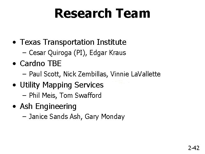 Research Team • Texas Transportation Institute – Cesar Quiroga (PI), Edgar Kraus • Cardno
