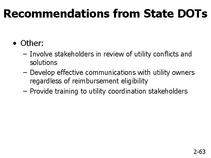 Recommendations from State DOTs • Other: – Involve stakeholders in review of utility conflicts