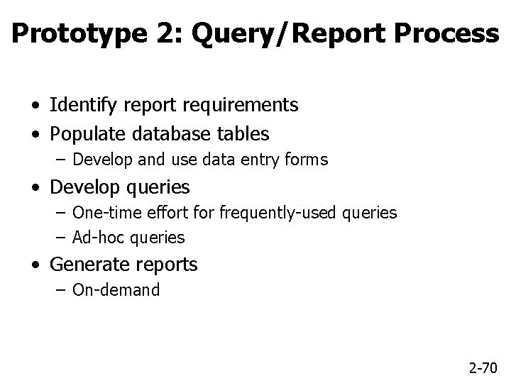 Prototype 2: Query/Report Process • Identify report requirements • Populate database tables – Develop
