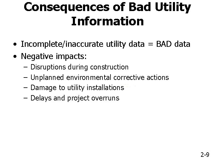 Consequences of Bad Utility Information • Incomplete/inaccurate utility data = BAD data • Negative