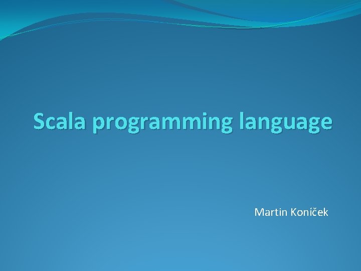 Scala programming language Martin Koníček 