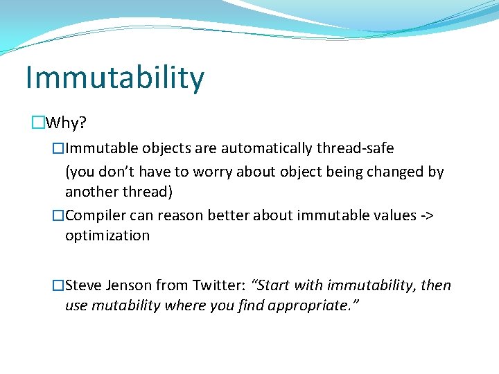 Immutability �Why? �Immutable objects are automatically thread-safe (you don’t have to worry about object