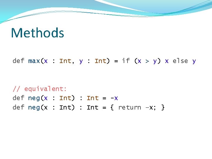 Methods def max(x : Int, y : Int) = if (x > y) x