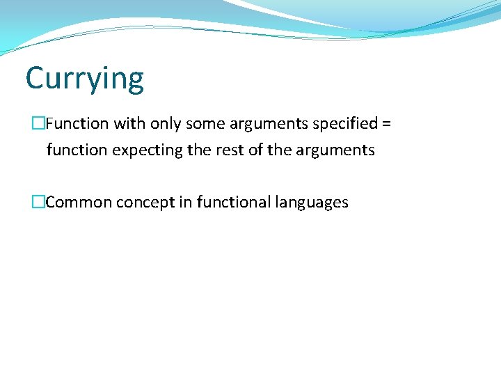 Currying �Function with only some arguments specified = function expecting the rest of the