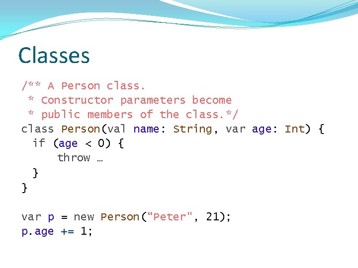 Classes /** A Person class. * Constructor parameters become * public members of the