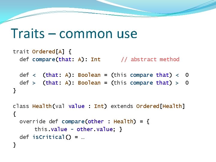 Traits – common use trait Ordered[A] { def compare(that: A): Int def < def