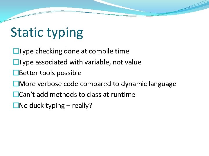 Static typing �Type checking done at compile time �Type associated with variable, not value