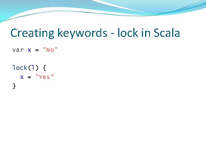 Creating keywords - lock in Scala var x = "No" lock(l) { x =