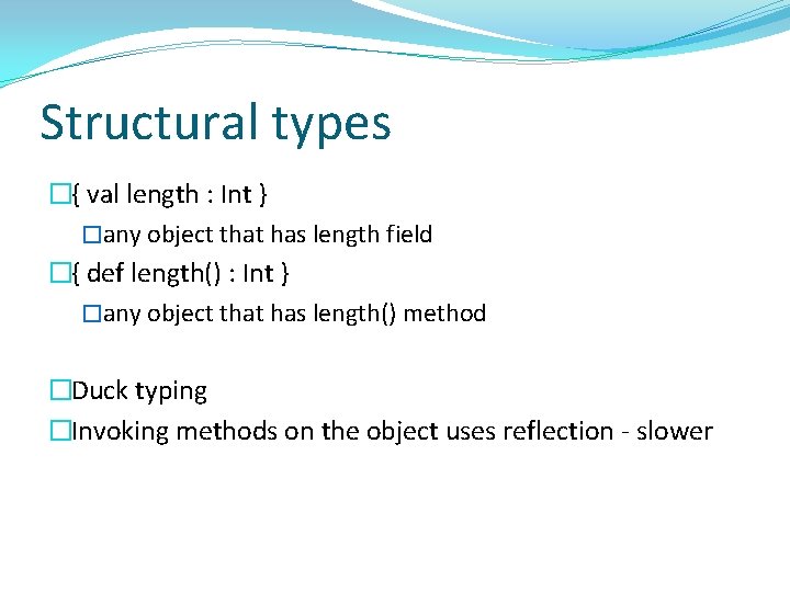 Structural types �{ val length : Int } �any object that has length field