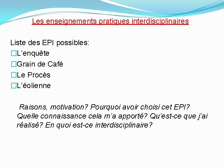 Les enseignements pratiques interdisciplinaires Liste des EPI possibles: �L’enquête �Grain de Café �Le Procès
