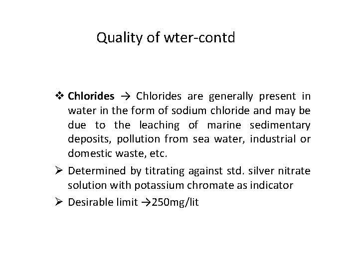 Quality of wter-contd v Chlorides → Chlorides are generally present in water in the