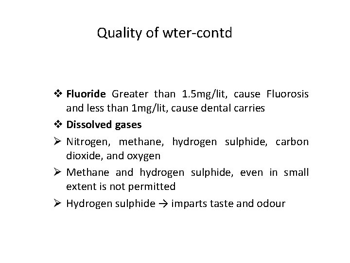 Quality of wter-contd v Fluoride Greater than 1. 5 mg/lit, cause Fluorosis and less